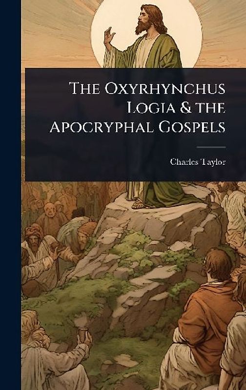 The Oxyrhynchus Logia & the Apocryphal Gospels