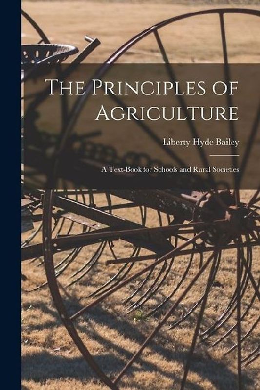 The Principles of Agriculture: A Text-Book for Schools and Rural Societies