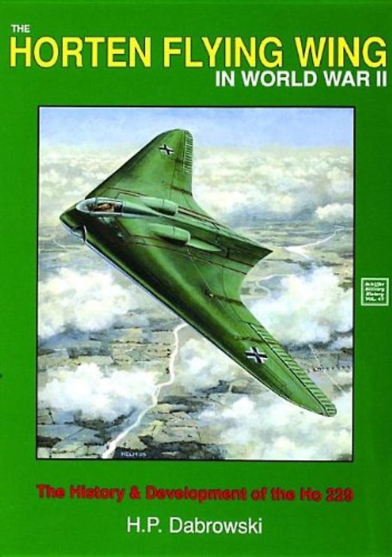 The Horten Flying Wing in World War II: The History and Development of the HO 229 (Schiffer Military History) - Dabrowski, Hans Peter