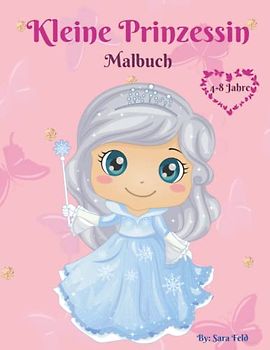 Kleine Prinzessin Malbuch: Prinzessinnen Malbuch für Mädchen von 4-8 Jahren / Prinzessinnen Malvorlagen für Kinder ab 3 Jahren / Wunderbares Geschenk für Kinder.