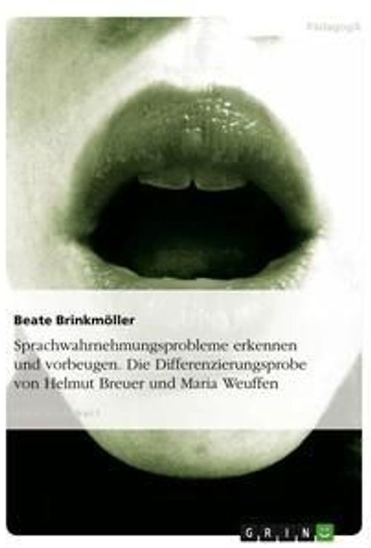 Sprachwahrnehmungsprobleme erkennen und vorbeugen. Die Differenzierungsprobe von Helmut Breuer und Maria Weuffen