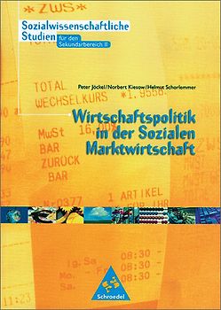 Sozialwissenschaftliche Studien Neubearbeitung - Sekundarstufe / Sozialwissenschaftliche Studien für den Sekundarbereich II - Ausgabe 1999. Wirtschaftspolitik in der sozialen Marktwirtschaft