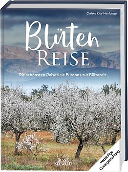 Blütenreise. Die schönsten Reiseziele Europas zur Blütezeit