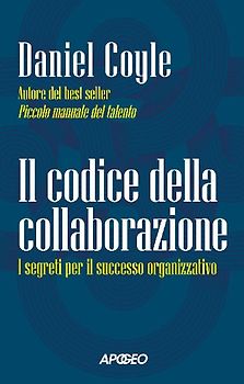 Il codice della collaborazione. I segreti per il successo organizzativo