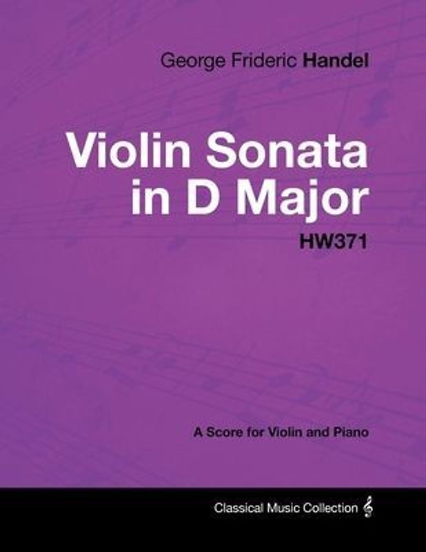 George Frideric Handel - Violin Sonata in D Major - Hw371 - A Score for Violin and Piano