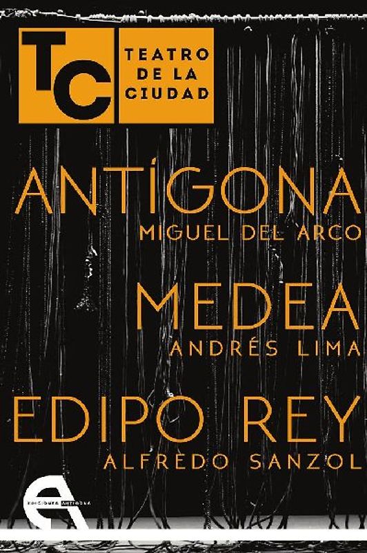 Antígona ; Medea ; Edipo Rey : teatro de la ciudad