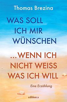 Was soll ich mir wünschen, wenn ich nicht weiß, was ich will