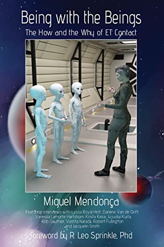 Being with the Beings: The How and the Why of ET Contact (The Disclosure Series)