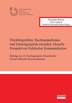 Flüchtlingsbilder, Rechtspopulismus und Schweigespirale reloaded: Aktuelle Perspektiven Politischer Kommunikation