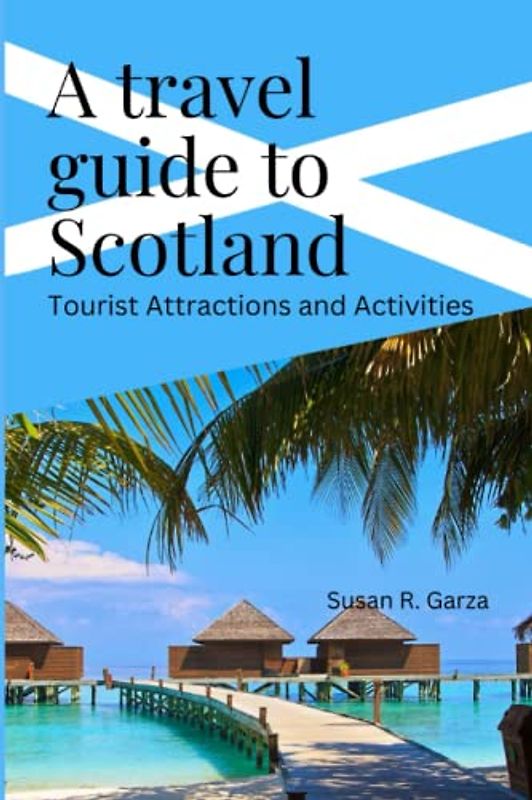 A Travel guide to Scotland: Tourist Attractions and Activities