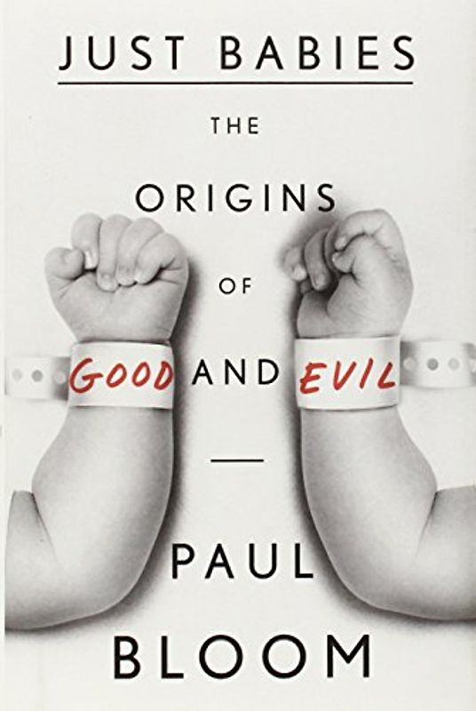 Just Babies: The Origins of Good and Evil - Bloom, Paul