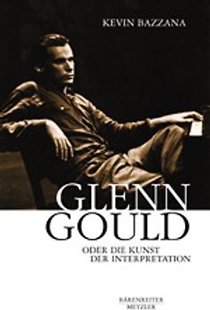 Glenn Gould oder Die Kunst der Interpretation