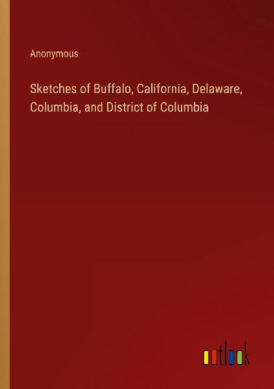Sketches of Buffalo, California, Delaware, Columbia, and District of Columbia