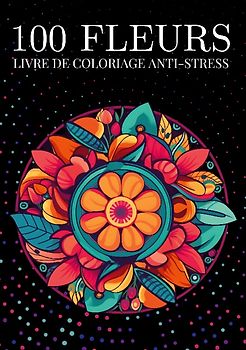 100 fleurs Livre de coloriage anti-stress pour adulte