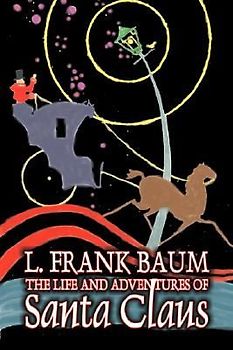 The Life and Adventures of Santa Claus by L. Frank Baum, Fiction, Fantasy, Literary, Fairy Tales, Folk Tales, Legends & Mythology