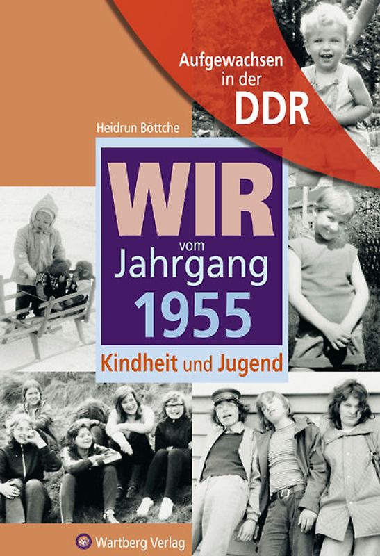 Aufgewachsen in der DDR - Wir vom Jahrgang 1955 - Kindheit und Jugend