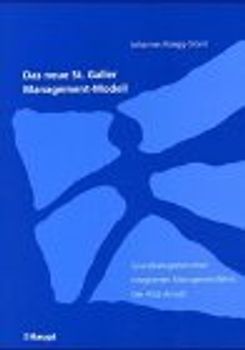 Das neue St. Galler Management-Modell. Grundkategorien einer modernen Managementlehre: Der HSG-Ansatz