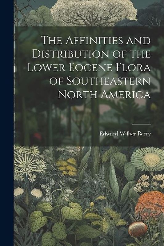 The Affinities and Distribution of the Lower Eocene Flora of Southeastern North America