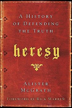 Heresy: A History of Defending the Truth