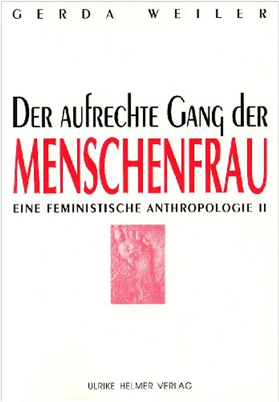Eine feministische Anthropologie / Der aufrechte Gang der Menschenfrau