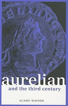 Aurelian and the Third Century (Roman Imperial Biographies)