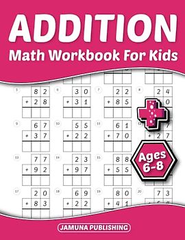 Addition Math Workbook for Kids Ages 6-8: Everyday Math Worksheets for 1st-Grade and 2nd-Grade: 1280 Problems and Answer Key Included