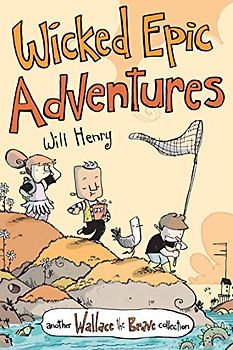 Wicked Epic Adventures: Another Wallace the Brave Collection (Wallace the Brave, 3, Band 3)