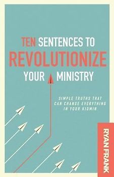 Ten Sentences to Revolutionize Your Ministry: Simple Truths That Can Change Everything in Your Kidmin