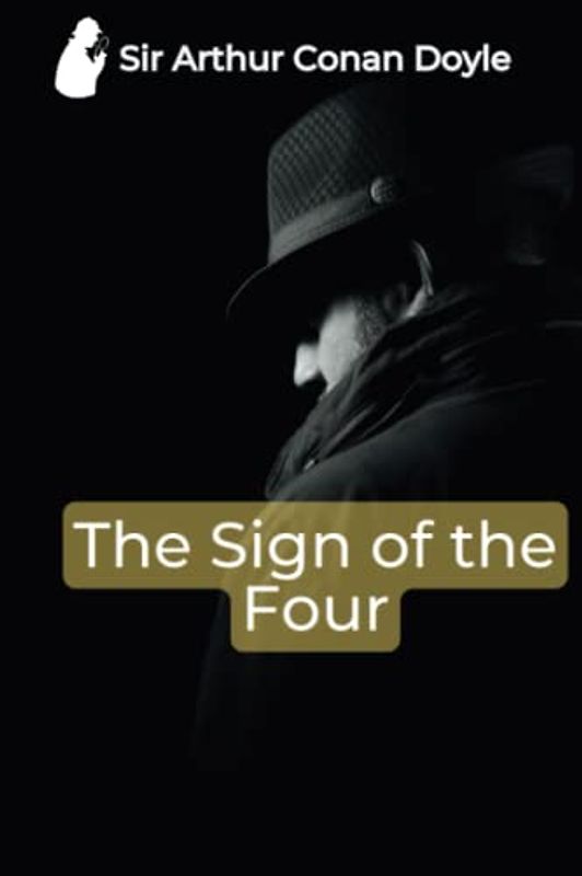 The Sign of the Four by Sir Arthur Conan Doyle: A Novel