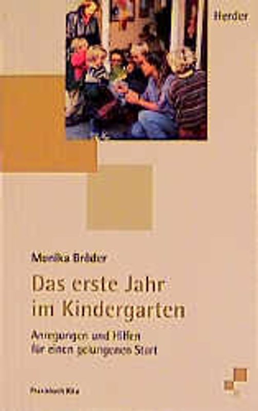 Das erste Jahr im Kindergarten. Anregungen und Hilfen für einen gelungenen Start