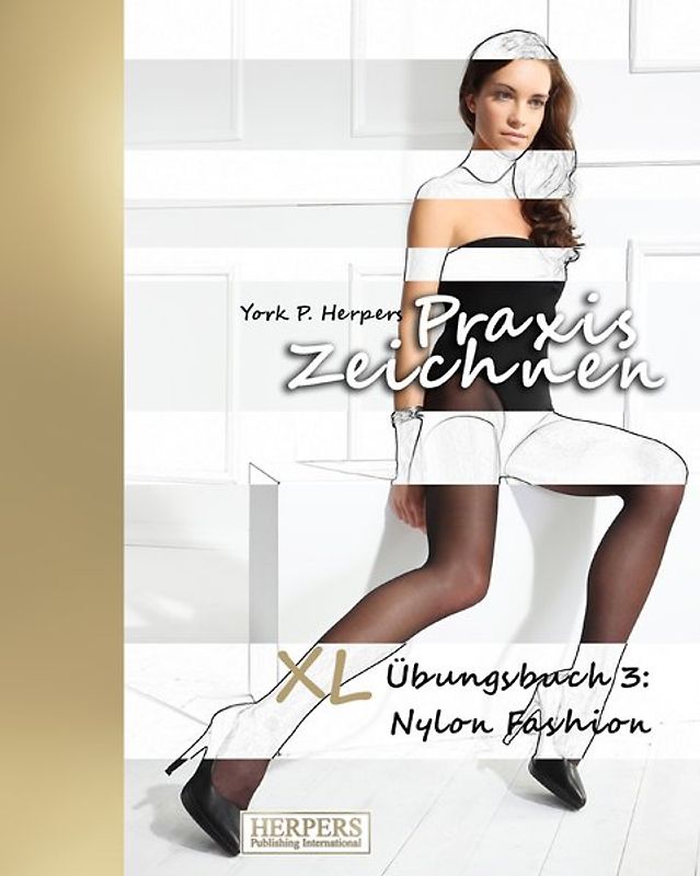 Praxis Zeichnen - XL Übungsbuch 3: Nylon Fashion