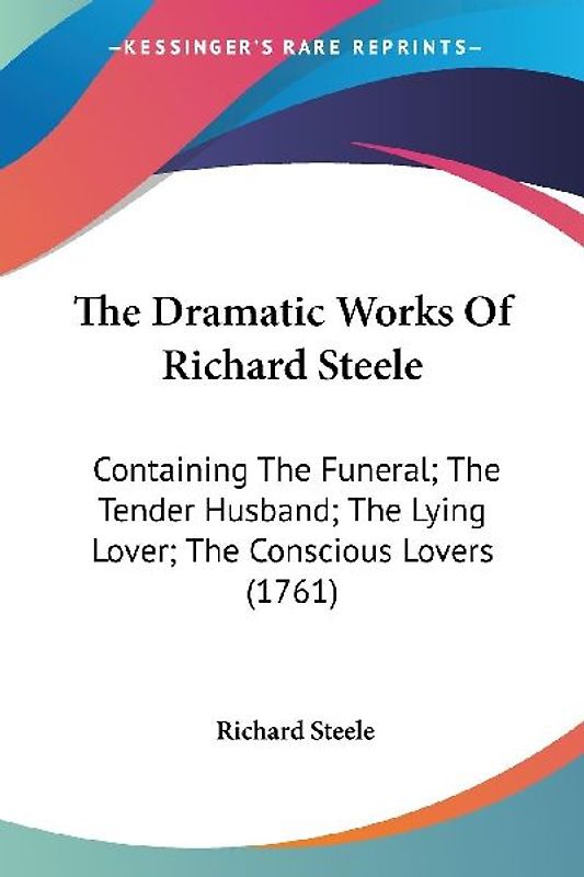 The Dramatic Works Of Richard Steele