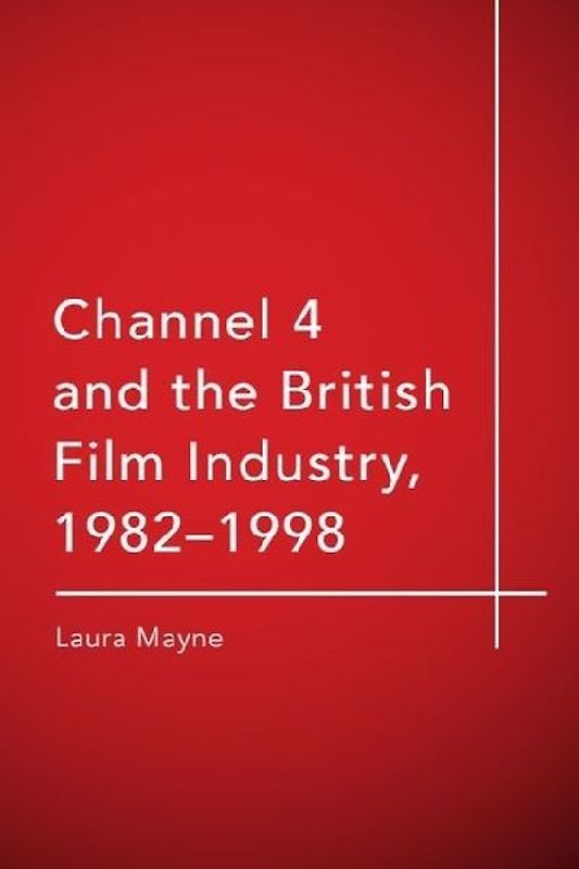 Channel 4 and the British Film Industry, 1982-1998