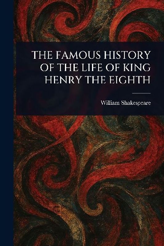 The Famous History of the Life of King Henry the Eighth