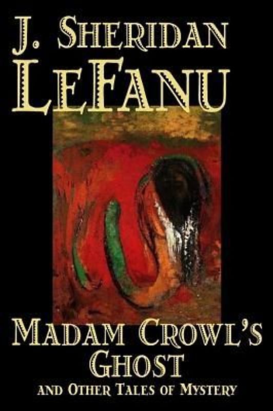 Madam Crowl's Ghost and Other Tales of Mysteryy J. Sheridan LeFanu, Fiction, Literary, Horror, Fantasy