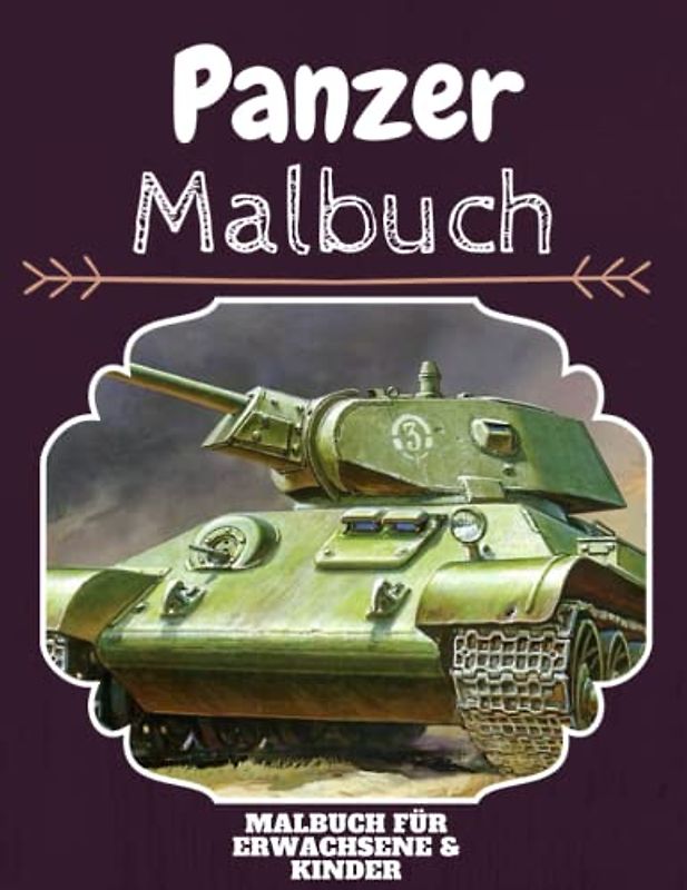 Panzer Malbuch: HOHE QUALITÄT: Lustiges Panzer Malbuch für Kinder Und Erwachsene: Süßes Panzer-Malbuch für Kinder und Kleinkinder-Spaß Designs für Jungen und Mädchen (Vorschule)