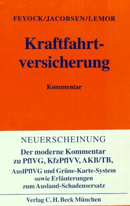 Kraftfahrtversicherung. Mit Pflichtversicherungsgesetz, Pflichtversicherungsverordnung und den Allgemeinen Bedingungen für die Kraftfahrtversicherung (AKB), Ausländer- Pflichtversicherungsgesetz und Ausland-Schadenersatz. Kommentar