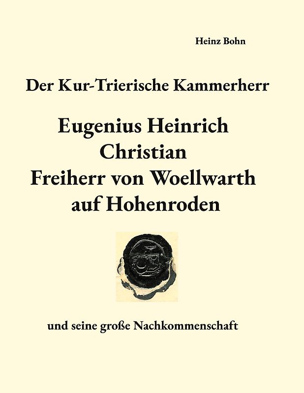 Der Kur-Trierische Kammerherr Eugenius Heinrich Christian Freiherr von Woellwarth auf Hohenroden