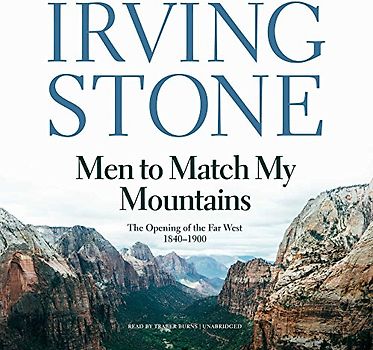 Men to Match My Mountains: The Opening of the Far West, 1840-1900