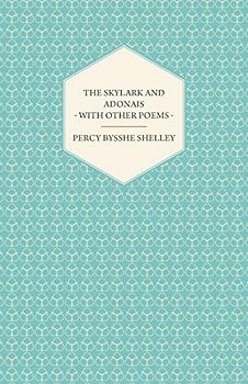 The Skylark and Adonais - With Other Poems
