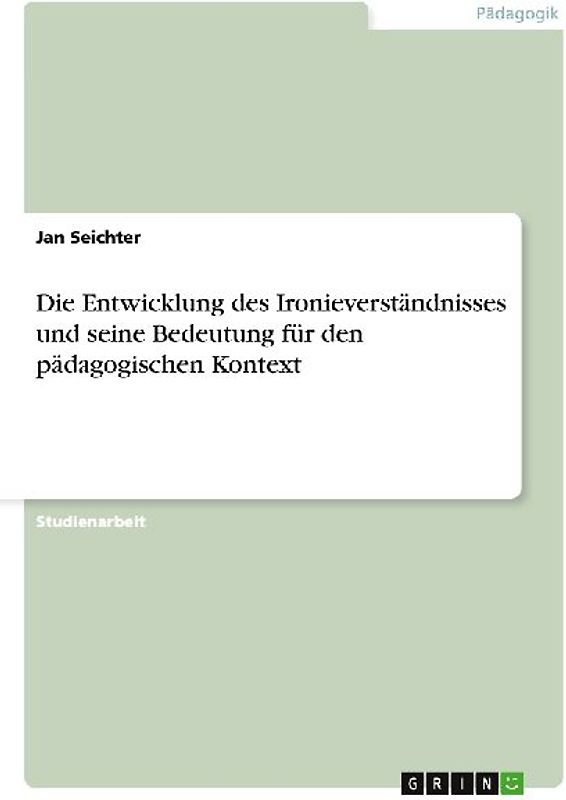Die Entwicklung des Ironieverständnisses und seine Bedeutung für den pädagogischen Kontext