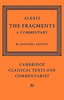 Alexis: The Fragments: A Commentary (Cambridge Classical Texts and Commentaries, Band 31)