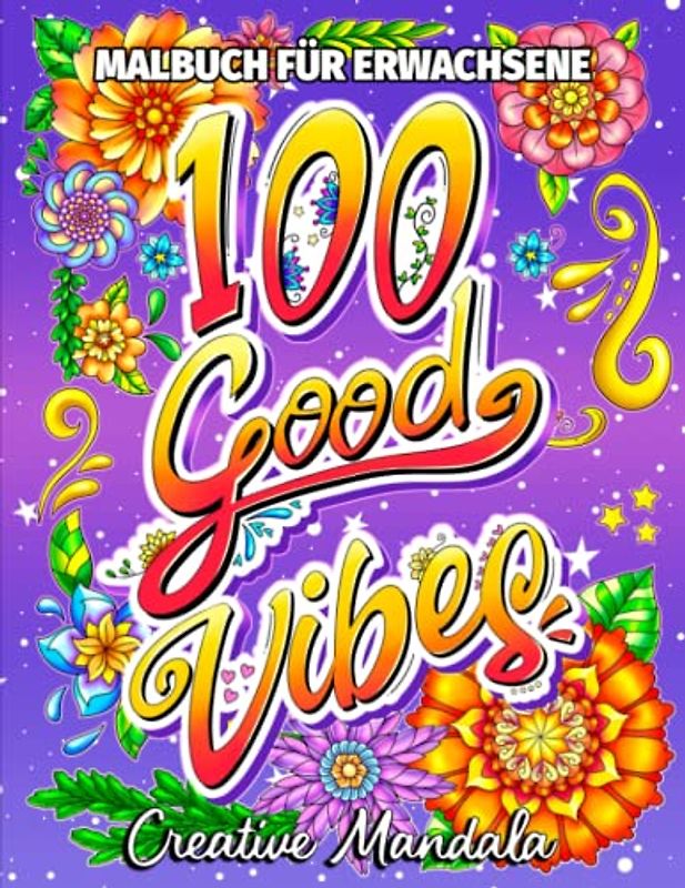 100 Good Vibes: Ein inspirierendes Malbuch mit positiven Affirmationen und guten Vibes. Einfache Malvorlagen für Erwachsene und Jugendliche