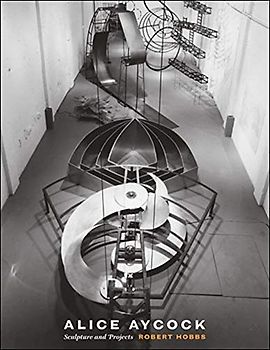 Alice Aycock: Sculpture and Projects - Hobbs, Robert