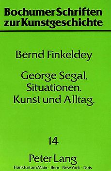 George Segal - Situationen - Kunst und Alltag