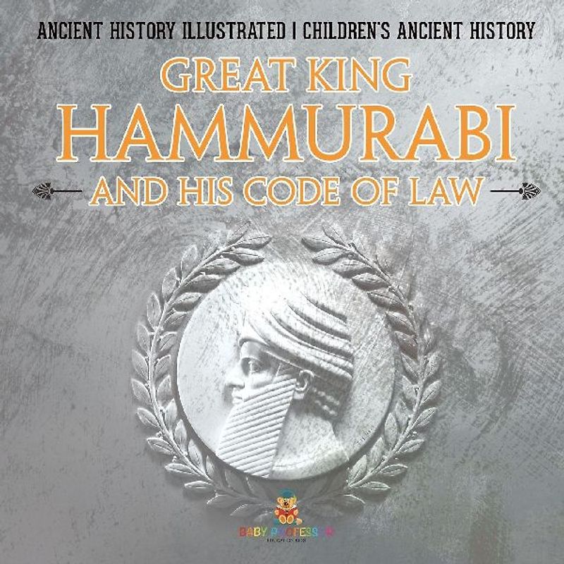 Great King Hammurabi and His Code of Law - Ancient History Illustrated | Children's Ancient History