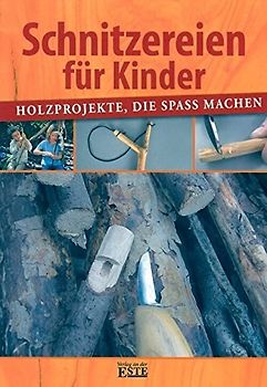 Schnitzereien für Kinder - Holzprojekte, die Spaß machen [Broschiert]