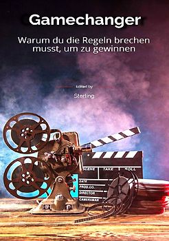 Gamechanger I Warum du die Regeln brechen musst, um zu gewinnen