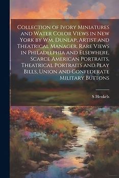 Collection of Ivory Miniatures and Water Color Views in New York by Wm. Dunlap, Artist and Theatrical Manager. Rare Views in Philadelphia and Elsewher