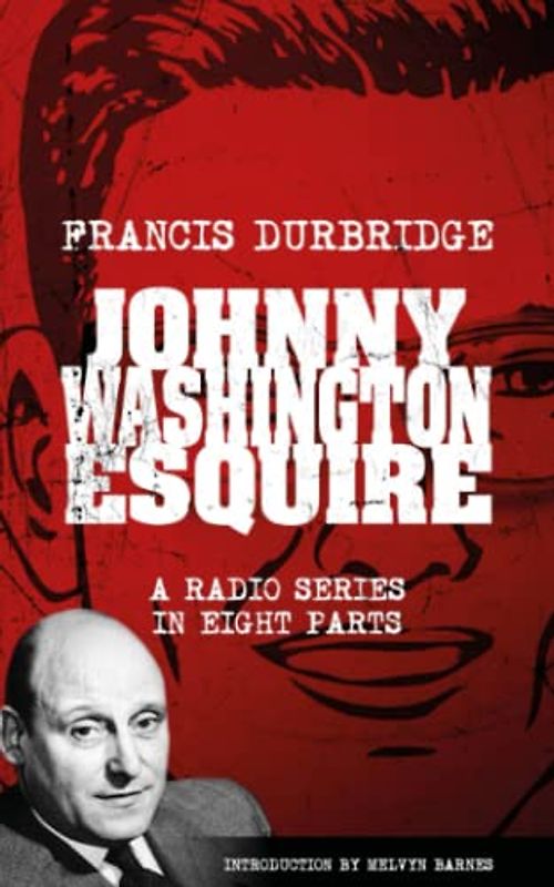 Johnny Washington Esquire - The Adventures of a Gentleman of Leisure (Scripts of the eight part radio series)